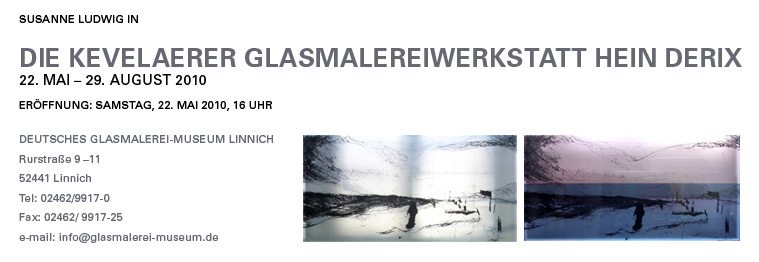 Susanne Ludwig, Glasmalerei-Werkstatt Hein Derix Kevelaer, 22.Mai bis 29.August 2010, Deutsches Glasmalereimuseum Linnich